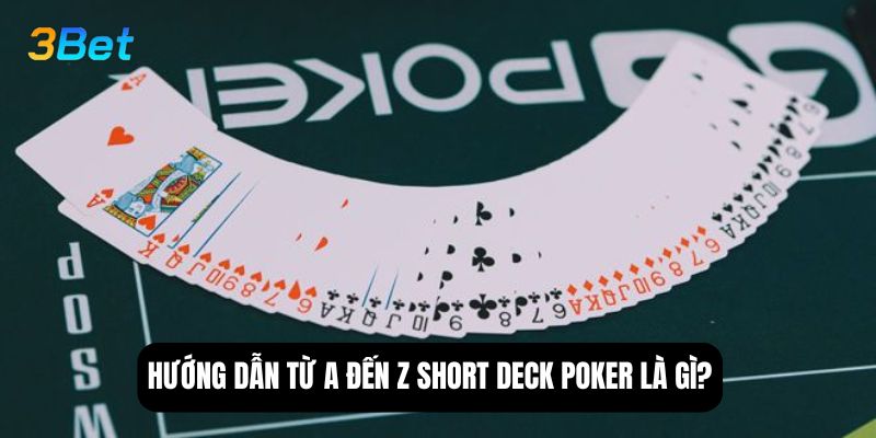 Hướng dẫn từ A đến Z short deck poker là gì?