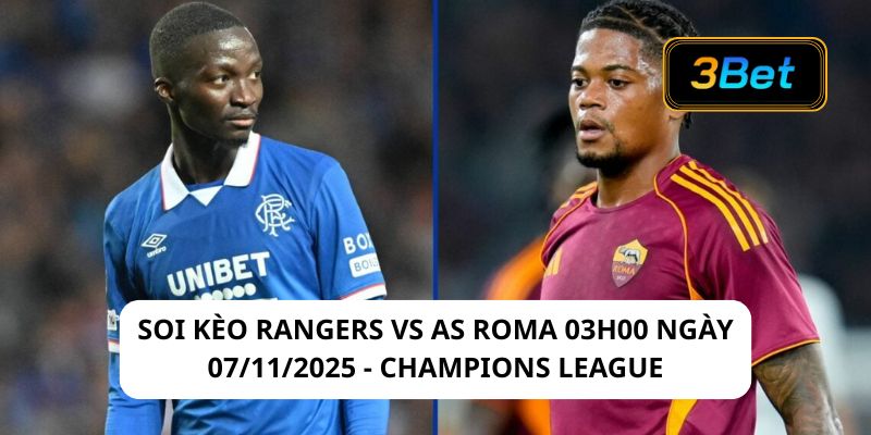 Soi kèo Rangers vs AS Roma 03h00 ngày 07/11/2025