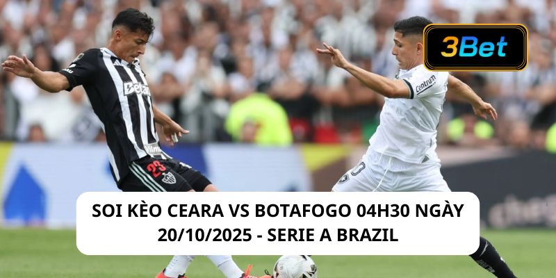 Soi kèo Ceara vs Botafogo 04h30 ngày 20/10/2025