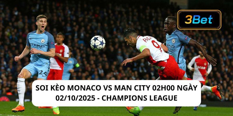 Soi kèo Monaco vs Man City 02h00 ngày 02/10/2025