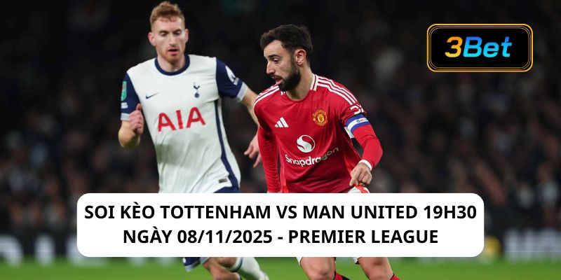 Soi kèo Tottenham vs Man United 19h30 ngày 08/11/2025