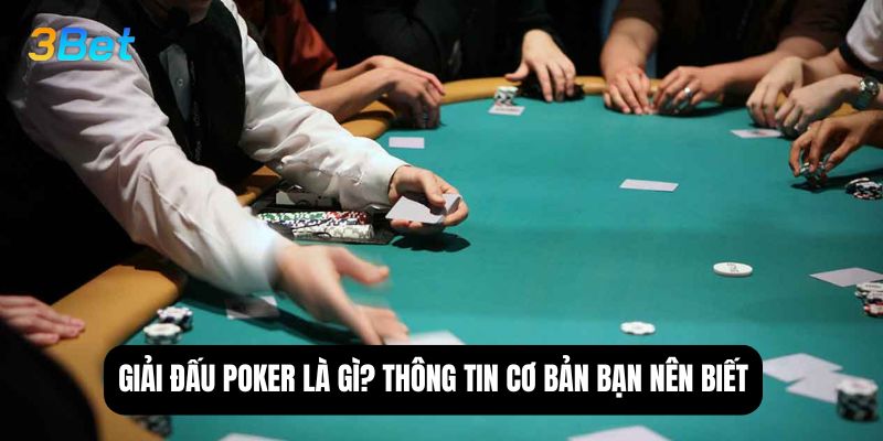 Giải đấu poker là gì? Thông tin cơ bản bạn nên biết