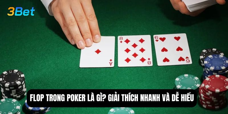 Flop trong poker là gì? Giải thích nhanh và dễ hiểu