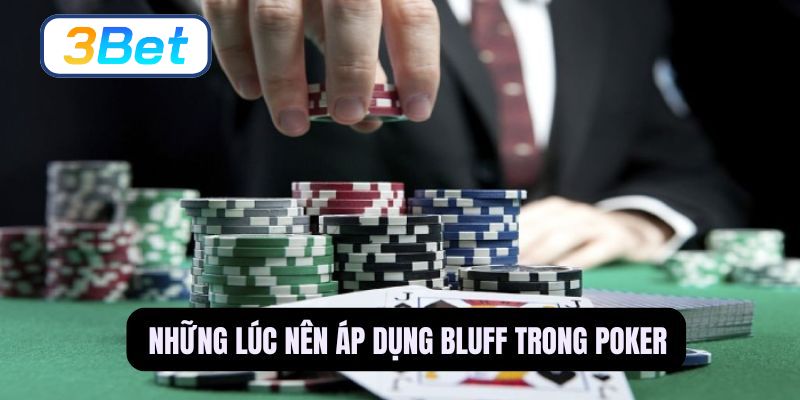 Tìm hiểu những tình huống nên sử dụng bluff poker