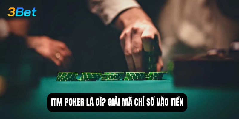 ITM poker là gì? Giải mã chỉ số vào tiền