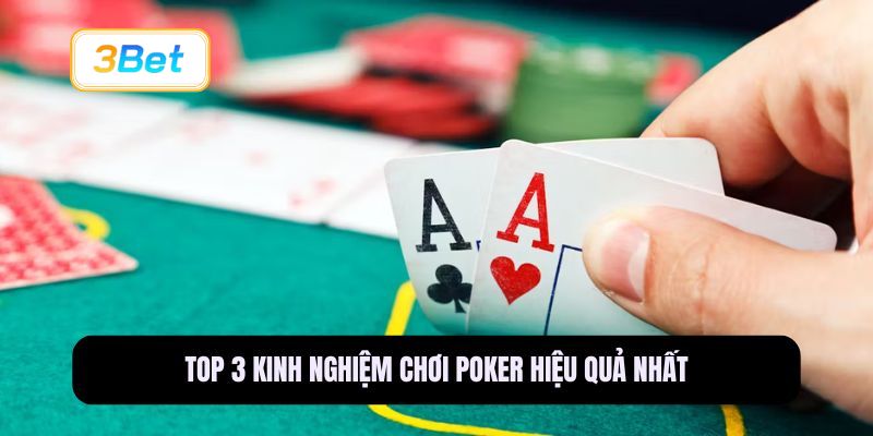 Top 3 kinh nghiệm chơi Poker hiệu quả nhất