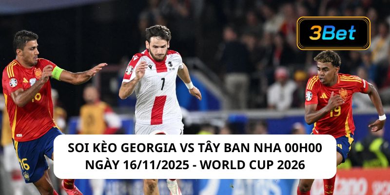 Soi kèo Georgia vs Tây Ban Nha 00h00 ngày 16/11/2025