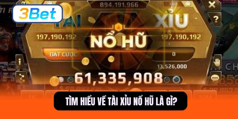 Tìm hiểu chi tiết về tài xỉu nổ hũ là gì?