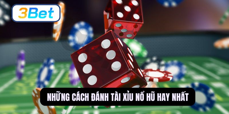 Tìm hiểu những cách chơi tài xỉu nổ hũ hiệu quả nhất