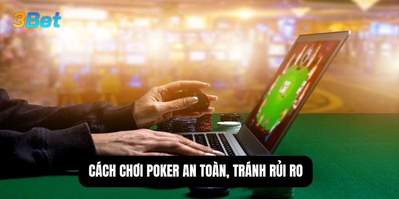 Cách chơi poker an toàn, tránh rủi ro