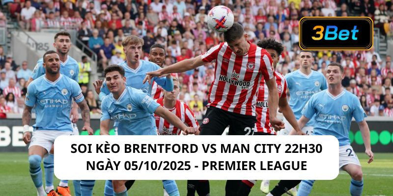 Soi kèo Brentford vs Man City 22h30 ngày 05/10/2025