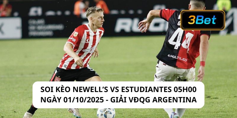 Soi kèo Soi kèo Newell’s vs Estudiantes 05h00 ngày 01/10/2025
