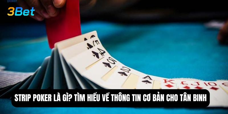 Strip poker là gì? Tìm hiểu về thông tin cơ bản cho tân binh