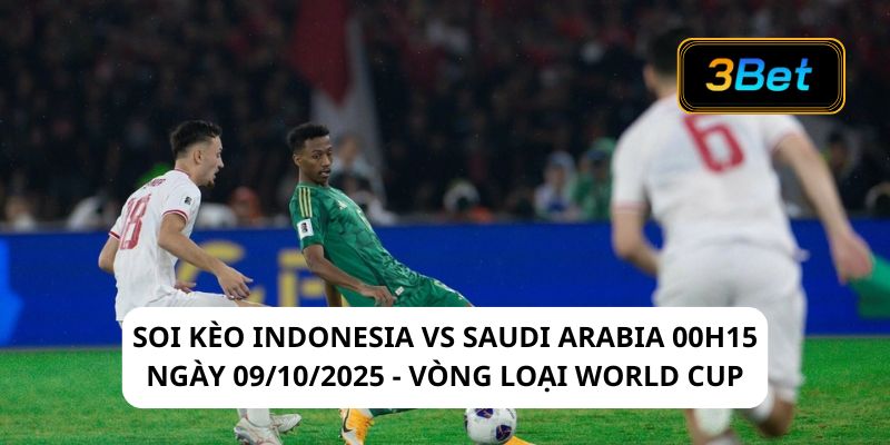Soi kèo Indonesia vs Saudi Arabia 00h15 ngày 09/10/2025